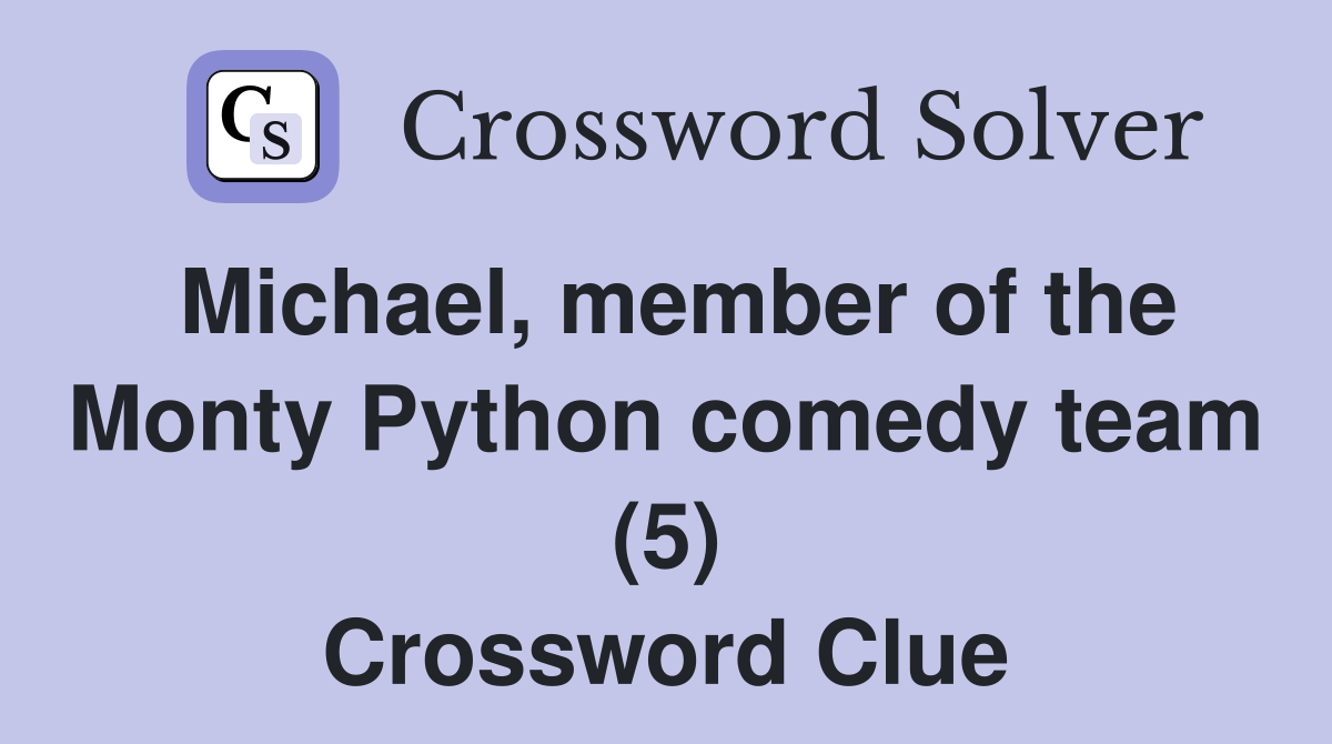 Michael, member of the Monty Python comedy team (5) Crossword Clue Answers Crossword Solver